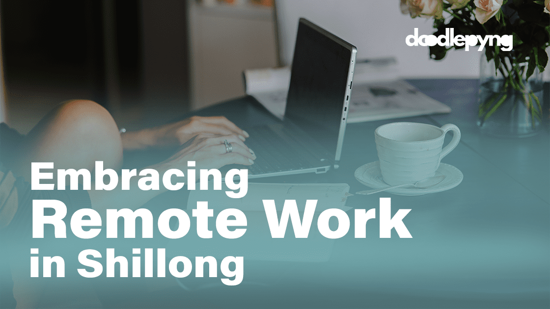 Embracing Remote Work in Shillong Doodlepyng SharedImg Freelance Designer Digital Services in Shillong